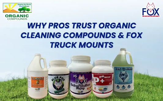 Top 7 Reasons Pros Trust Organic Cleaning Compounds & Fox Truckmounts