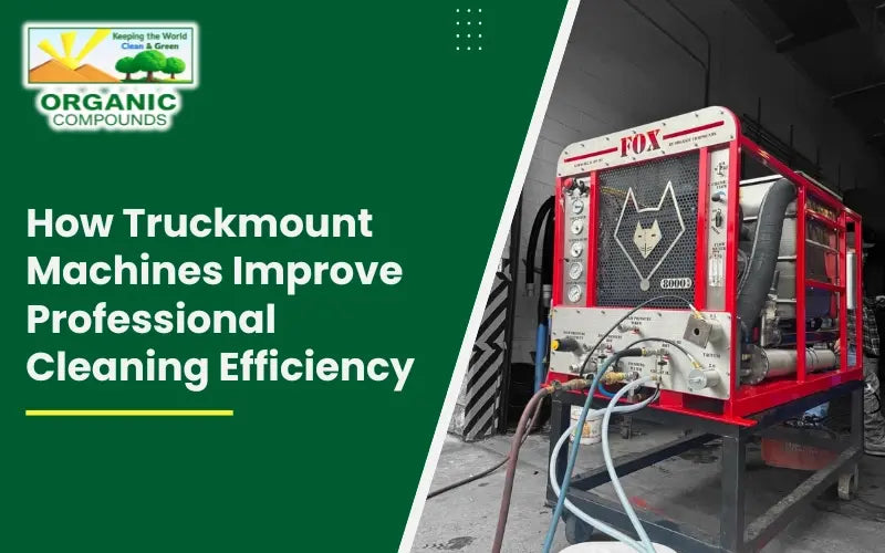 Truckmount Machines Improve Professional Cleaning Efficiency